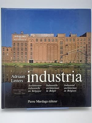 Industria: Architecture industrielle en Belgique - Industriele architectuur in Belgie - Industria...