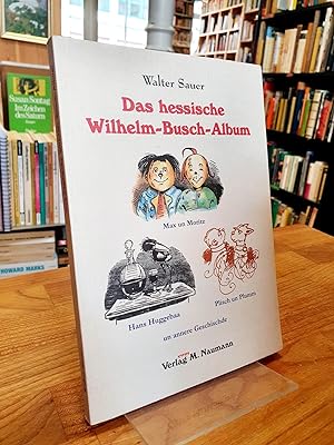 Das hessische Wilhelm-Busch-Album - Mit Max un Moritz, Hans Huggebaa, Plisch un Plumm un annere G...
