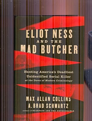 Eliot Ness and the Mad Butcher: Hunting America's Deadliest Unidentified Serial Killer at the Daw...