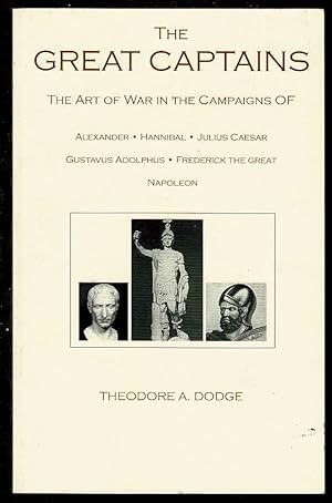 The Great Captains: The Art of War in the Campaigns of Alexander, Hannibal, Julius Caesar, Gustav...