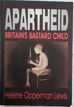 Bild des Verkufers fr APARTHEID: Britain's Bastard Child -(Signed by Helene Opperman Lewis / Pre-Launch) zum Verkauf von Chapter 1