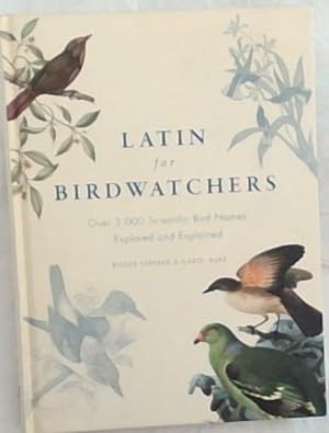 Bild des Verkufers fr Latin for Birdwatchers : Over 3,000 Scientific Bird Names Explored and Explained zum Verkauf von Chapter 1