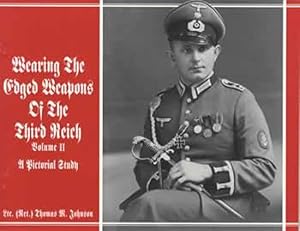 Imagen del vendedor de Wearing the Edged Weapons of the Third Reich, Volume II, A Pictorial Study a la venta por Collector Bookstore