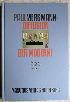 Paul Mersmann - Diffusion der Moderne ; Schriftenreihe des Kondylis-Instituts für Kulturanalyse u...