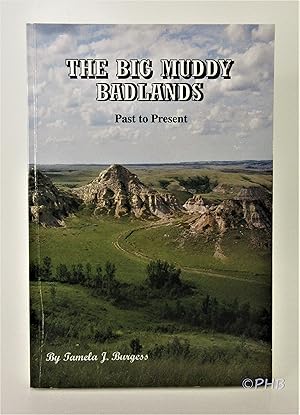 The Big Muddy Badlands: Past to Present