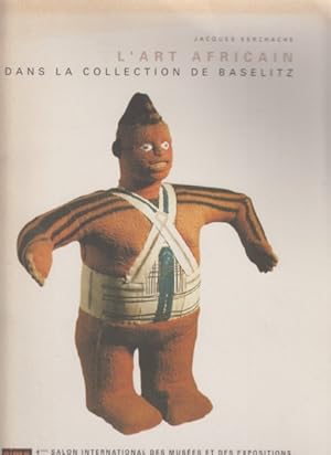 L'Art africain dans la Collection de Baselitz.