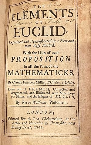 Bild des Verkufers fr The Element Euclid Explained And Demonstrated In A New And Most Easy Method. With The Uses of Each Proposition In All The Parts Of The Mathematicks zum Verkauf von Anah Dunsheath RareBooks ABA ANZAAB ILAB