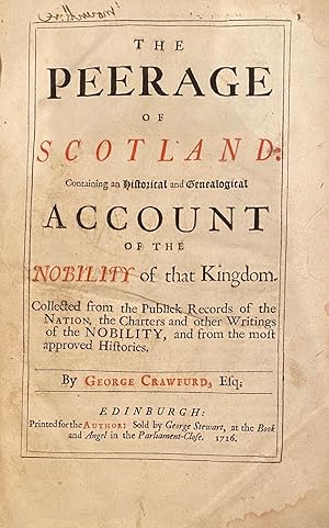 The Peerage Of Scotland Containing An Historical And Genealogical Account Of The Nobility of That...