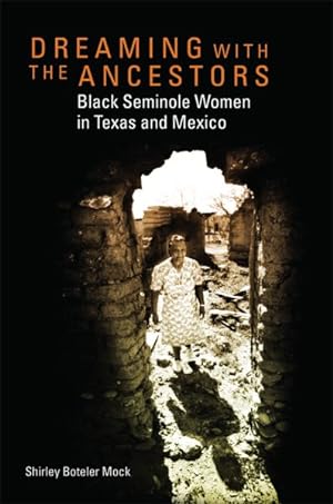 Bild des Verkufers fr Dreaming With the Ancestors : Black Seminole Women in Texas and Mexico zum Verkauf von GreatBookPrices