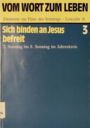 Bild des Verkufers fr Sich binden an Jesus befreit. 2. Sonntag bis 8. Sonntag im Jahreskreis. (= Vom Wort zum leben. Elemente zur Feier des Sonntags. Lesejahr A. Bd. 3). zum Verkauf von Antiquariat Bookfarm