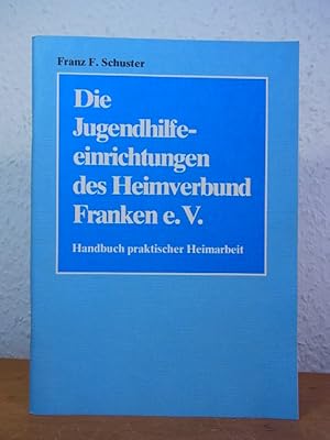 Imagen del vendedor de Die Jugendhilfeeinrichtungen des Heimverbund Franken e.V. Handbuch praktischer Heimarbeit [signiert von Franz Ferdinand Schuster] a la venta por Antiquariat Weber