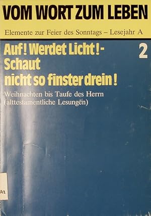 Bild des Verkufers fr Auf! Werdet Licht! Schaut nicht so finster drein! Weihnachten bis Taufe des Herrn (alttestamentliche Lesungen). (= Vom Wort zum leben. Elemente zur Feier des Sonntags. Lesejahr A. Bd. 2). zum Verkauf von Antiquariat Bookfarm