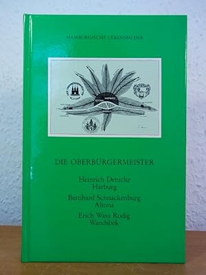 Seller image for Die Oberbrgermeister. Heinrich Denicke (Harburg), Bernhard Schnackenburg (Altona), Erich Wasa (Wandsbek). Hamburgische Lebensbilder Band 6 for sale by Antiquariat Weber
