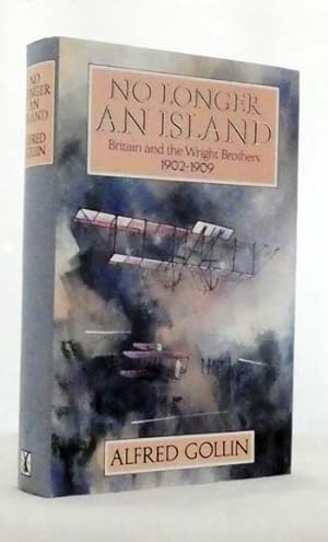 Seller image for No Longer an Island: Britain and the Wright Brothers 1902-1909 for sale by Adelaide Booksellers