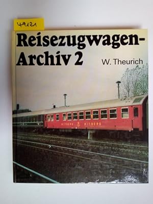 Reisezugwagen-Archiv Band 2 Speisewagen, Schlafwagen und Salonwagen Wolfgang Theurich