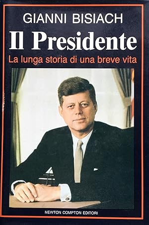 Immagine del venditore per Il presidente. La lunga storia di una breve vita [John Fitzgerald Kennedy] venduto da TORRE DI BABELE