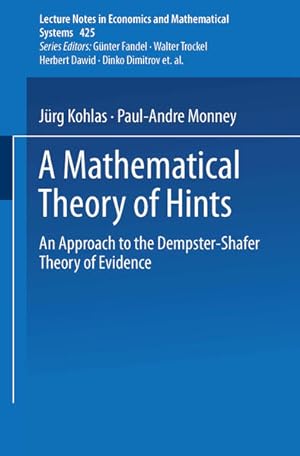 Immagine del venditore per A mathematical theory of hints : an approach to the Dempster Shafer theory of evidence. (=Lecture notes in economics and mathematical systems ; Vol. 425). venduto da Antiquariat Thomas Haker GmbH & Co. KG