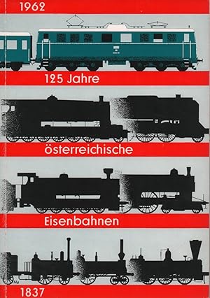 125 Jahre österreichische Eisenbahnen. [1837 - 1962].