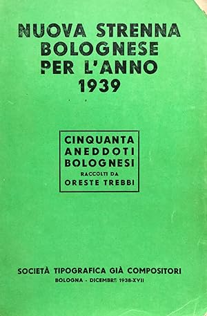 Nuova Strenna bolognese per l'anno 1939. Cinquanta aneddoti bolognesi raccolti da Oreste Trebbi
