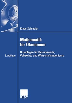 Bild des Verkufers fr Mathematik fr konomen : Grundlagen fr Betriebswirte, Volkswirte und Wirtschaftsingenieure. Wirtschaftswissenschaft. zum Verkauf von Antiquariat Thomas Haker GmbH & Co. KG