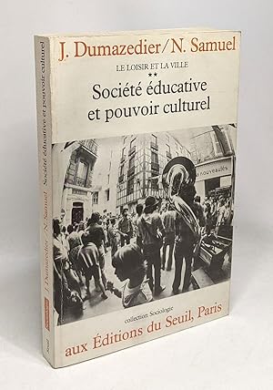 Société éducative et pouvoir culturel - Le loisir et la ville TOME DEUX