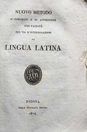 Nuovo metodo d'insegnare e di apprendere con facilita per via d'interrogazioni la lingua latina