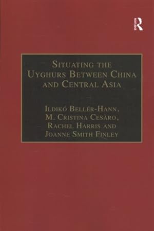 Bild des Verkufers fr Situating the Uyghurs Between Chinand Central Asia zum Verkauf von GreatBookPrices