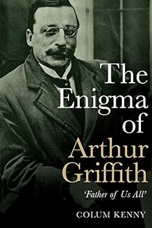 Seller image for The Enigma of Arthur Griffith: 'Father of Us All' for sale by LIBRERIA ANTICUARIO BELLVER MADRID