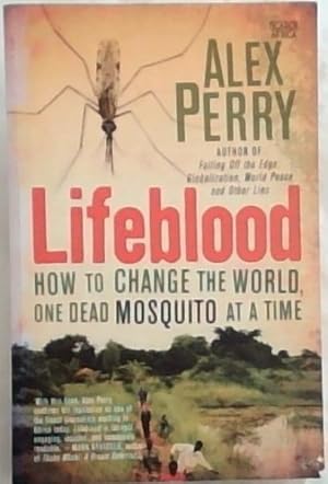 Bild des Verkufers fr Lifeblood: How to Change the World, One Dead Mosquito at a Time zum Verkauf von Chapter 1