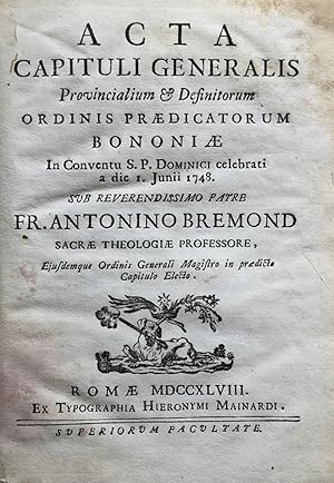 Acta capituli generalis provincialium & definitorum ordinis praedicatorum Bononiae in Conventu S....
