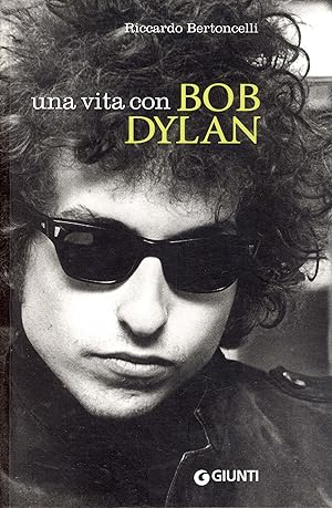 Una vita con Bob Dylan. Peana, scoperte, rimbrotti, amarcord