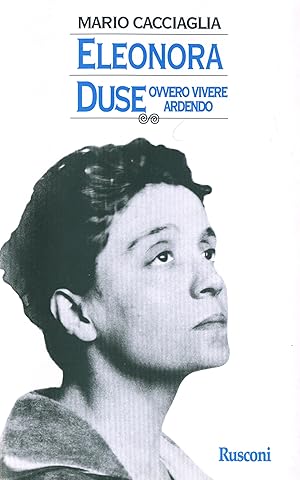 Eleonora Duse ovvero vivere ardendo