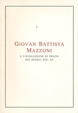 Giovan Battista Mazzoni e l'evoluzione di Prato nei secoli XIX-XX