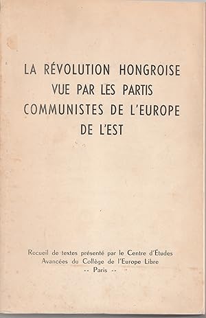 La Révolution hongroise vue par les partis communistes de l'Europe de l'Est. Présentation quotidi...