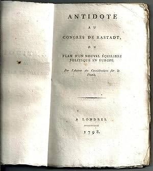 Antidote au Congrès de Rastadt ou plan d'un nouvel équilibre politique en Europe par l'auteur des...