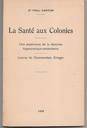 Imagen del vendedor de La sant aux colonies. Une exprience de la doctrine hippocratique-cartonienne. Lettres du commandant Krieger a la venta por Librairie Franoise Causse