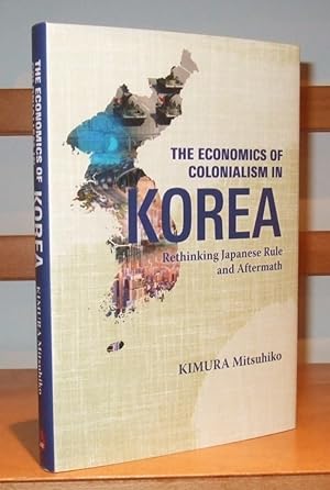 Bild des Verk�ufers f�r The Economics of Colonialism in Korea Rethinking Japanese Rule and Aftermath zum Verkauf von George Jeffery Books