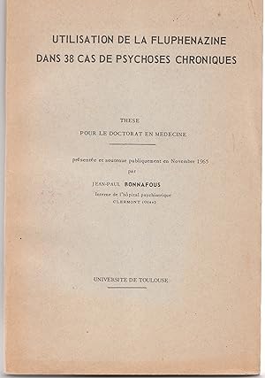 Utilisation de la Fluphénazine dans 38 cas de psychoses chroniques. THESE POUR LE DOCTORAT EN MED...