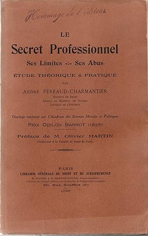 Le secret professionnel. Ses limites. Ses abus. Etude théorique et pratique.