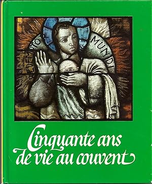 CINQUANTE ANS DE VIE AU COUVENT. SOEURS AUGUSTINES DE SAINTE MONIQUE. 1934-1984