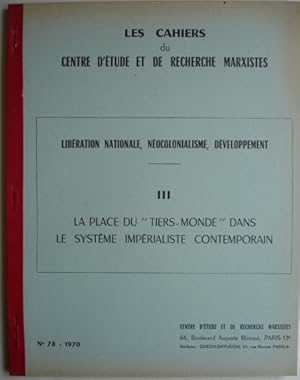 Image du vendeur pour Libration nationale, nocolonialisme, dveloppement. III. La place du tiers-monde dans le systme impraliste contemporain. Les Cahiers du Centre d'tudes et de recherche marxistes. N 78. 1970. mis en vente par Librairie Franoise Causse