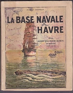 La base navale du Havre et la guerre sous-marine secrète en Manche (1914-1918)