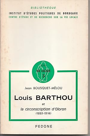 Bild des Verkufers fr Louis Barthou et la circonscription d'Oloron (1889-1914) zum Verkauf von Librairie Franoise Causse