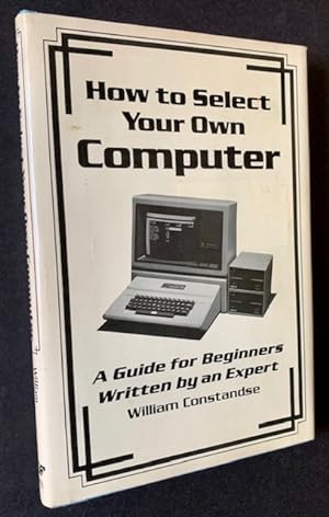 Bild des Verkufers fr How to Select Your Own Computer: A Guide for Beginners Written by an Expert zum Verkauf von APPLEDORE BOOKS, ABAA