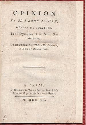 Opinion de M. l'Abbé Maury, Député de Picardie, sur l'Organisation de la Haute Cour Nationale, pr...