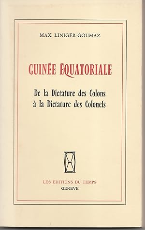 Imagen del vendedor de Guine quatoriale : De la dictature des colons  la dictature des colonels a la venta por Librairie Franoise Causse