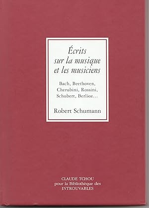 Ecrits sur la musique et les musiciens. Bach, Beethoven, Cherubini, Rossini, Schubert, Berlioz. (...