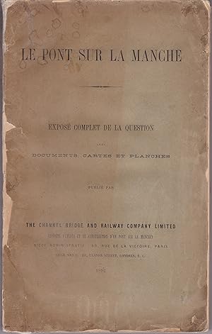 Le pont sur la Manche. Exposé complet de la question avec documents, cartes et planches.