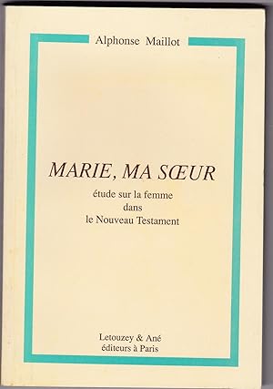 Marie, ma soeur. Etude sur la femme dans le Nouveau Testament