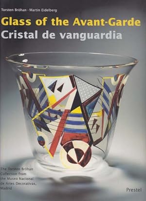 Bild des Verkufers fr Glass of the Avant-Garde. From Vienna Secession to Bauhaus. The Torsten Brhan Collection from the Museo Nacional de Artes Decorativas, Madrid. Cristal de vanguardia. De la Secesion Vienesa a la Bauhaus. Coleccion Torsten Brhan del Museo Nacional de Artes Decorativas, Madrid. zum Verkauf von Antiquariat Querido - Frank Hermann